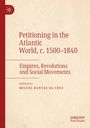 : Petitioning in the Atlantic World, c. 1500¿1840, Buch