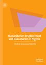 Medinat Abdulazeez Malefakis: Humanitarian Displacement and Boko Haram in Nigeria, Buch