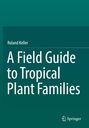 Roland Keller: A Field Guide to Tropical Plant Families, Buch
