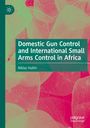 Niklas Hultin: Domestic Gun Control and International Small Arms Control in Africa, Buch