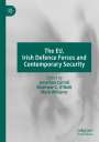 : The EU, Irish Defence Forces and Contemporary Security, Buch