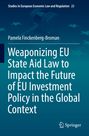Pamela Finckenberg-Broman: Weaponizing EU State Aid Law to Impact the Future of EU Investment Policy in the Global Context, Buch