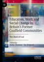 : Education, Work and Social Change in Britain¿s Former Coalfield Communities, Buch