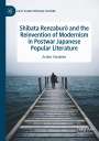 Artem Vorobiev: Shibata Renzabur¿ and the Reinvention of Modernism in Postwar Japanese Popular Literature, Buch