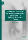 Nicole Bauer: Tracing the Shadow of Secrecy and Government Transparency in Eighteenth-Century France, Buch