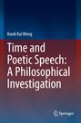 Kwok Kui Wong: Time and Poetic Speech: A Philosophical Investigation, Buch