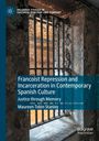 Maureen Tobin Stanley: Francoist Repression and Incarceration in Contemporary Spanish Culture, Buch