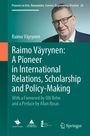 Raimo Väyrynen: Raimo Väyrynen: A Pioneer in International Relations, Scholarship and Policy-Making, Buch