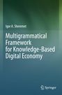Igor A. Sheremet: Multigrammatical Framework for Knowledge-Based Digital Economy, Buch
