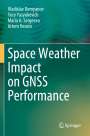 Vladislav Demyanov: Space Weather Impact on GNSS Performance, Buch
