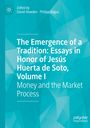 : The Emergence of a Tradition: Essays in Honor of Jesús Huerta de Soto, Volume I, Buch