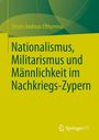 Stratis Andreas Efthymiou: Nationalismus, Militarismus und Männlichkeit im Nachkriegs-Zypern, Buch