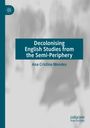 Ana Cristina Mendes: Decolonising English Studies from the Semi-Periphery, Buch