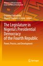 : The Legislature in Nigeria¿s Presidential Democracy of the Fourth Republic, Buch