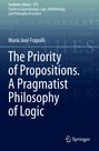 María José Frápolli: The Priority of Propositions. A Pragmatist Philosophy of Logic, Buch