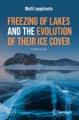 Matti Leppäranta: Freezing of Lakes and the Evolution of Their Ice Cover, Buch