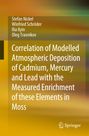 Stefan Nickel: Correlation of Modelled Atmospheric Deposition of Cadmium, Mercury and Lead with the Measured Enrichment of these Elements in Moss, Buch