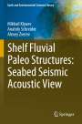 Mikhail Klyuev: Shelf Fluvial Paleo Structures: Seabed Seismic Acoustic View, Buch