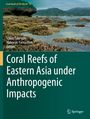: Coral Reefs of Eastern Asia under Anthropogenic Impacts, Buch