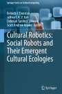: Cultural Robotics: Social Robots and Their Emergent Cultural Ecologies, Buch