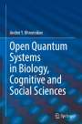 Andrei Y. Khrennikov: Open Quantum Systems in Biology, Cognitive and Social Sciences, Buch