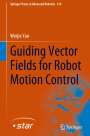 Weijia Yao: Guiding Vector Fields for Robot Motion Control, Buch
