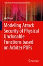 Nils Wisiol: Modeling Attack Security of Physical Unclonable Functions based on Arbiter PUFs, Buch
