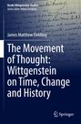 James Matthew Fielding: The Movement of Thought: Wittgenstein on Time, Change and History, Buch