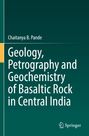 Chaitanya B. Pande: Geology, Petrography and Geochemistry of Basaltic Rock in Central India, Buch
