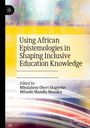 : Using African Epistemologies in Shaping Inclusive Education Knowledge, Buch