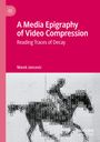 Marek Jancovic: A Media Epigraphy of Video Compression, Buch