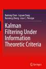 Badong Chen: Kalman Filtering Under Information Theoretic Criteria, Buch