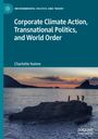 Charlotte Hulme: Corporate Climate Action, Transnational Politics, and World Order, Buch