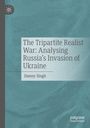 Danny Singh: The Tripartite Realist War: Analysing Russia's Invasion of Ukraine, Buch