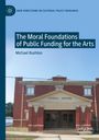 Michael Rushton: The Moral Foundations of Public Funding for the Arts, Buch