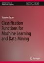 Tsutomu Sasao: Classification Functions for Machine Learning and Data Mining, Buch