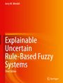 Jerry M. Mendel: Explainable Uncertain Rule-Based Fuzzy Systems, Buch