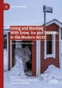 : Living and Working With Snow, Ice and Seasons in the Modern Arctic, Buch