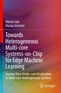 Marian Verhelst: Towards Heterogeneous Multi-core Systems-on-Chip for Edge Machine Learning, Buch