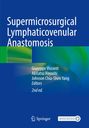 Titel: "Supermicrosurgical Lymphaticovenular Anastomosis". Autoren: Giuseppe Visconti, Akitatsu Hayashi, Johnson Chia-Shen Yang.