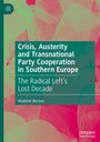 Vladimir Bortun: Crisis, Austerity and Transnational Party Cooperation in Southern Europe, Buch