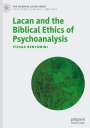 Itzhak Benyamini: Lacan and the Biblical Ethics of Psychoanalysis, Buch