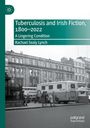 Rachael Sealy Lynch: Tuberculosis and Irish Fiction, 1800-2022, Buch