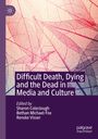 : Difficult Death, Dying and the Dead in Media and Culture, Buch