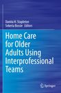 : Home Care for Older Adults Using Interprofessional Teams, Buch