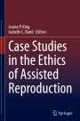 : Case Studies in the Ethics of Assisted Reproduction, Buch