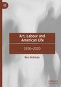 Ben Hickman: Art, Labour and American Life, Buch