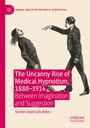 Gordon David Lyle Bates: The Uncanny Rise of Medical Hypnotism, 1888-1914, Buch