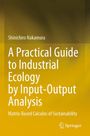 Shinichiro Nakamura: A Practical Guide to Industrial Ecology by Input-Output Analysis, Buch