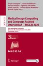 : Medical Image Computing and Computer Assisted Intervention ¿ MICCAI 2023, Buch